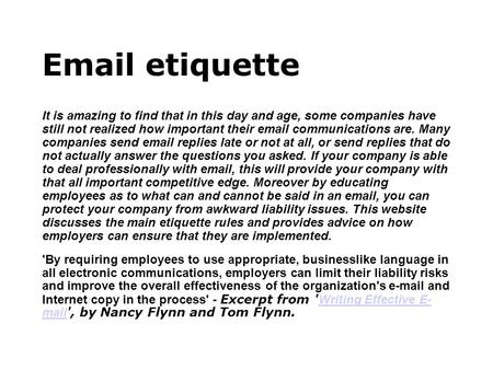 Email etiquette It is amazing to find that in this day and age, some companies have still not realized how important their email communications are.