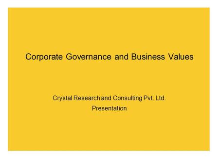 Corporate Governance and Business Values Crystal Research and Consulting Pvt. Ltd. Presentation.