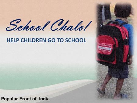 School Chalo! Popular Front of India HELP CHILDREN GO TO SCHOOL.