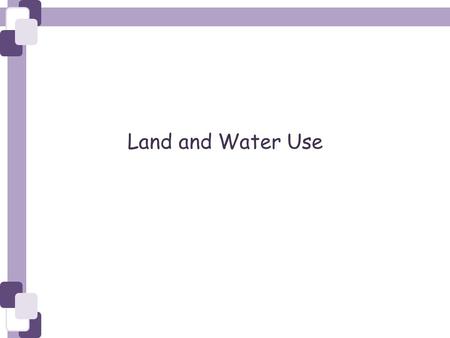 Land and Water Use. FEEDING A GROWING POPULATION.