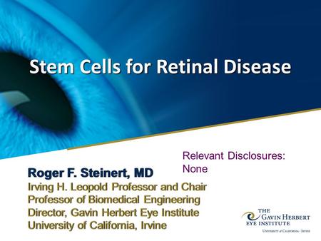 Stem Cells for Retinal Disease Roger F. Steinert, MDRoger F. Steinert, MD Irving H. Leopold Professor and ChairIrving H. Leopold Professor and Chair Professor.