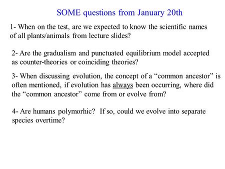 1- When on the test, are we expected to know the scientific names of all plants/animals from lecture slides? SOME questions from January 20th 2- Are the.
