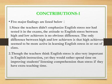 Five major findings are listed below ： 1.Since the teachers didn’t emphasize English stress nor had tested it in the exams, the attitude to English stress.