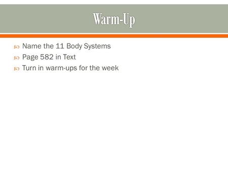 Warm-Up Name the 11 Body Systems Page 582 in Text
