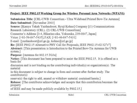 Slide1Submission doc.:IEEE802.15-03-0472-00-003a November 2003 CRL-UWB Consortium Project: IEEE P802.15 Working Group for Wireless Personal Area Networks.