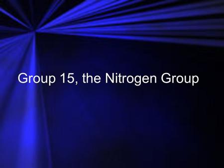 Group 15, the Nitrogen Group. Group 15—The Nitrogen Group Nitrogen and phosphorus are required by living things and are used to manufacture various items.