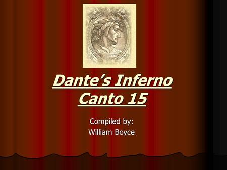 Dante’s Inferno Canto 15 Compiled by: William Boyce.