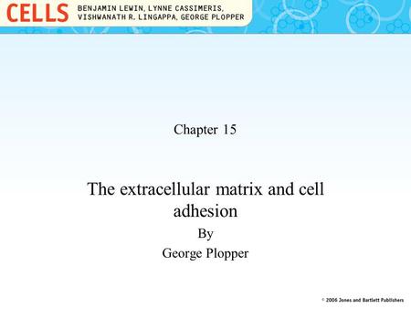 The extracellular matrix and cell adhesion By George Plopper