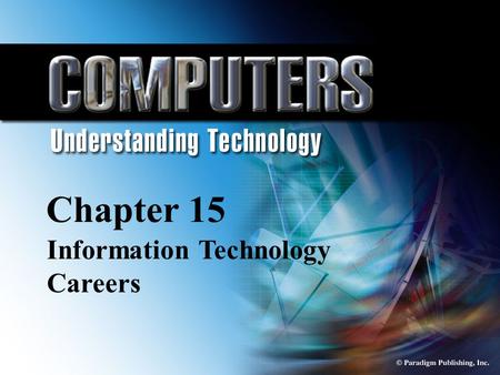 © Paradigm Publishing, Inc. 15-1 Chapter 15 Information Technology Careers Chapter 15 Information Technology Careers.