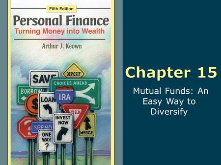 Mutual Funds: An Easy Way to Diversify. 15-2 Copyright © 2010 Pearson Education, Inc. Publishing as Prentice Hall Learning Objectives 1. Weigh the advantages.