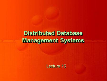 Distributed Database Management Systems Lecture 15.