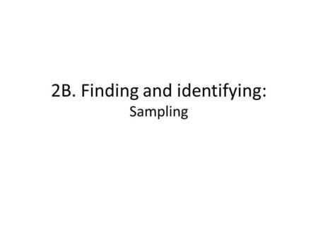 2B. Finding and identifying: Sampling. Sampling within an Identified Area Directly drawing a sample of OOS 15 year olds probably not very sensible because.