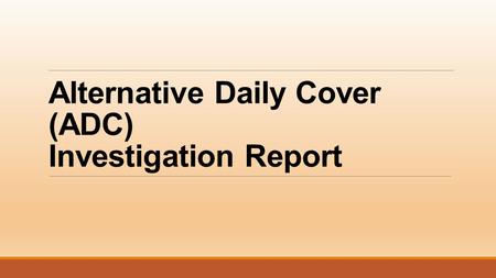 Alternative Daily Cover (ADC) Investigation Report.