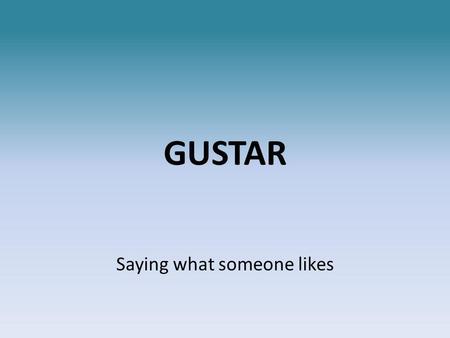 GUSTAR Saying what someone likes. GUSTAR A VERB is an ACTION WORD. GUSTAR is used to say when something is pleasing to someone. But to simplify this,