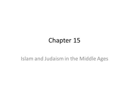 Chapter 15 Islam and Judaism in the Middle Ages. Questions to be addressed in this chapter 1.What is Islam? 2.In what ways did Islamic philosophy influence.