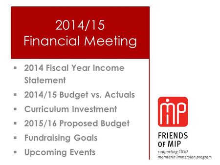  2014 Fiscal Year Income Statement  2014/15 Budget vs. Actuals  Curriculum Investment  2015/16 Proposed Budget  Fundraising Goals  Upcoming Events.