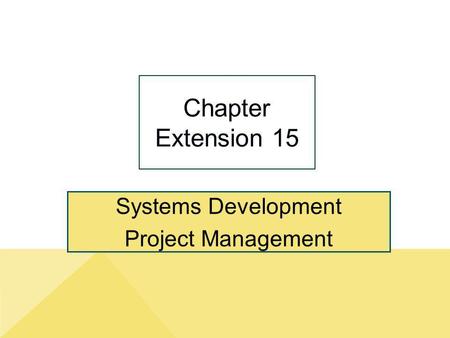 Systems Development Project Management Chapter Extension 15.