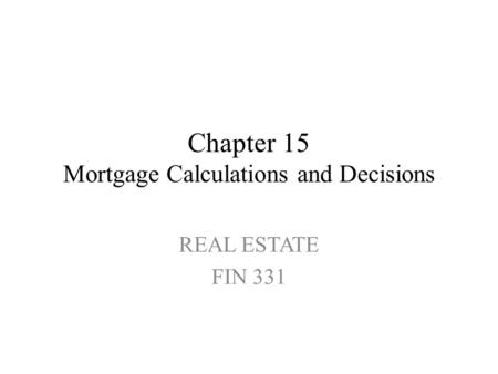 Chapter 15 Mortgage Calculations and Decisions