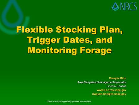 Flexible Stocking Plan, Trigger Dates, and Monitoring Forage Dwayne Rice Area Rangeland Management Specialist Lincoln, Kansas
