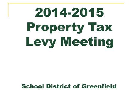 2014-2015 Property Tax Levy Meeting School District of Greenfield.