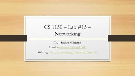 CS 1150 – Lab #15 – Networking TA – Sanjaya Wijeratne  – Web Page -