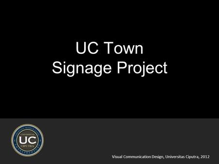 Visual Communication Design, Universitas Ciputra, 2012 UC Town Signage Project.