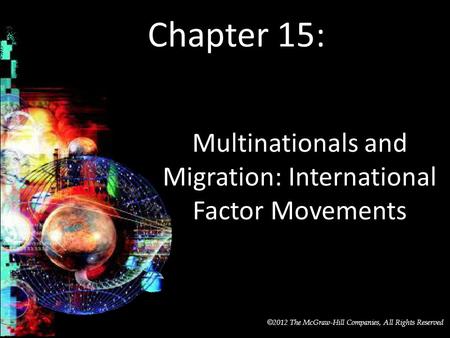 McGraw-Hill/Irwin © 2012 The McGraw-Hill Companies, All Rights Reserved Chapter 15: Multinationals and Migration: International Factor Movements.