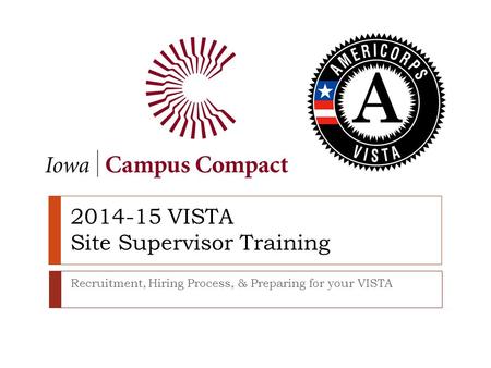 2014-15 VISTA Site Supervisor Training Recruitment, Hiring Process, & Preparing for your VISTA.