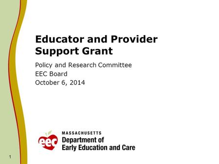 1 Educator and Provider Support Grant Policy and Research Committee EEC Board October 6, 2014.