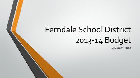Ferndale School District 2013-14 Budget August 27 th, 2013.