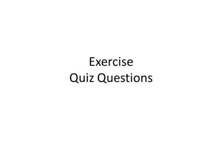 Exercise Quiz Questions