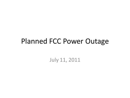 Planned FCC Power Outage July 11, 2011. ARRA Feynman ARRA construction project requires completion by September 30 th. This constraint.