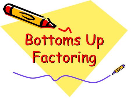 Bottoms Up Factoring. Start with the X-box 3-9 Product Sum -6 -27.