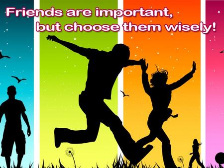 Jesus is our best friend (Jn. 15:13) Christians are our best friends on earth Pr. 12:26 righteous is a guide 3 Jn. 1:15 Christians are “friends” 2 Cor.