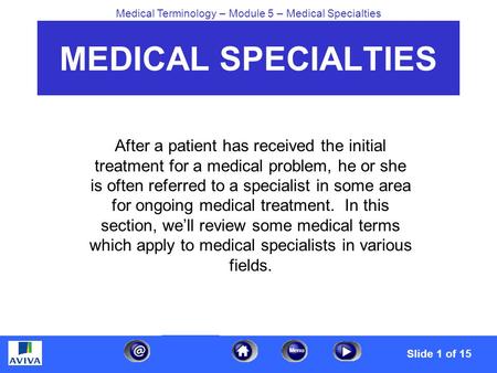 Menu Medical Terminology – Module 5 – Medical Specialties MEDICAL SPECIALTIES After a patient has received the initial treatment for a medical problem,