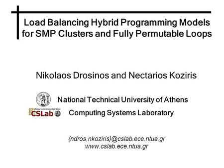 Load Balancing Hybrid Programming Models for SMP Clusters and Fully Permutable Loops Nikolaos Drosinos and Nectarios Koziris National Technical University.