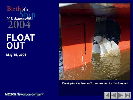 FLOAT OUT May 15, 2004 The drydock is flooded in preparation for the float out.