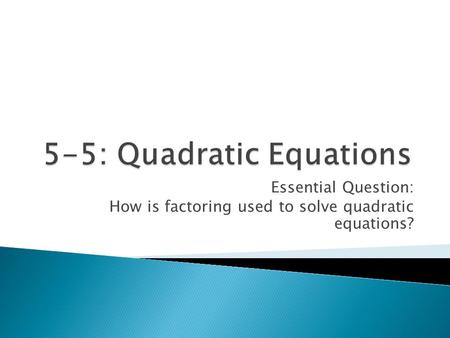 5-5: Quadratic Equations
