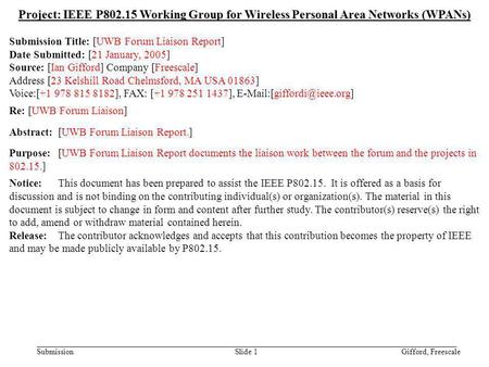 Doc.: IEEE 802.15-05/0099r1 Submission January 2005 Gifford, FreescaleSlide 1 Project: IEEE P802.15 Working Group for Wireless Personal Area Networks (WPANs)