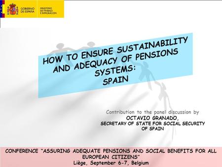 Contribution to the panel discussion by OCTAVIO GRANADO, SECRETARY OF STATE FOR SOCIAL SECURITY OF SPAIN CONFERENCE “ASSURING ADEQUATE PENSIONS AND SOCIAL.