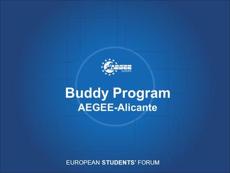 EUROPEAN STUDENTS’ FORUM Buddy Program AEGEE-Alicante.