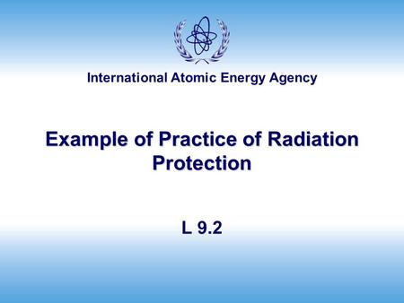 International Atomic Energy Agency Example of Practice of Radiation Protection L 9.2.