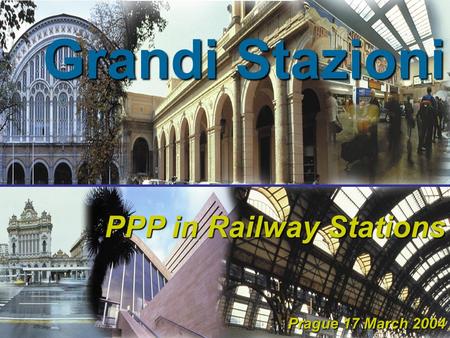 Grandi Stazioni PPP in Railway Stations Prague 17 March 2004 Prague 17 March 2004.