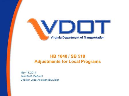 HB 1048 / SB 518 Adjustments for Local Programs May 13, 2014 Jennifer B. DeBruhl Director, Local Assistance Division.