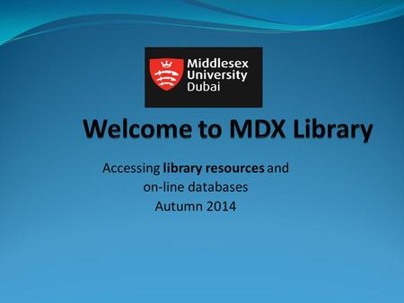 Accessing library resources and on-line databases Autumn 2014.