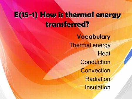 E(15-1) How is thermal energy transferred?