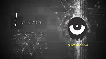 ! FUNTIAGO.COM Funismoney. BUSINESS JUST LIKE A HUMAN SETS ITSELF AMBITIOUS GOALS.