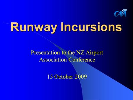 Runway Incursions Presentation to the NZ Airport Association Conference 15 October 2009.
