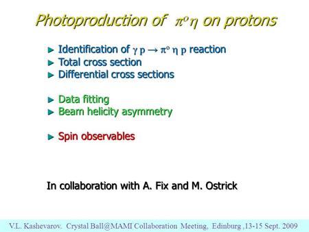 V.L. Kashevarov. Crystal Collaboration Meeting, Edinburg,13-15 Sept. 2009 Photoproduction of    on protons ► Identification of  p →  o.