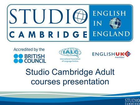 Studio Cambridge Adult courses presentation. Studio Cambridge - an overview Studio Cambridge is the oldest English Language School in Cambridge, England.